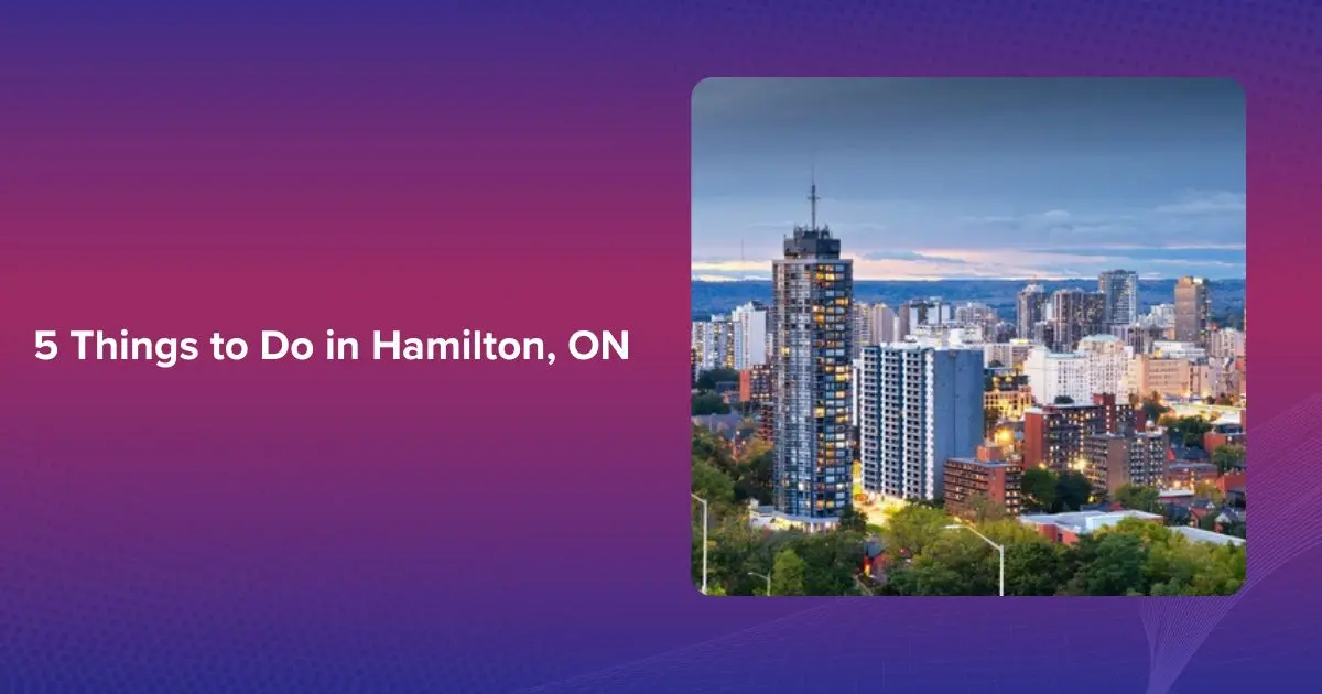 5 Things To Do In Hamilton, On