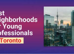 The 5 Best Neighborhoods in Toronto for Young Professionals