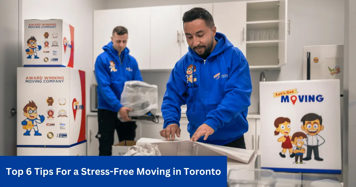 Top 6 Tips For a Stress-Free Moving in Toronto