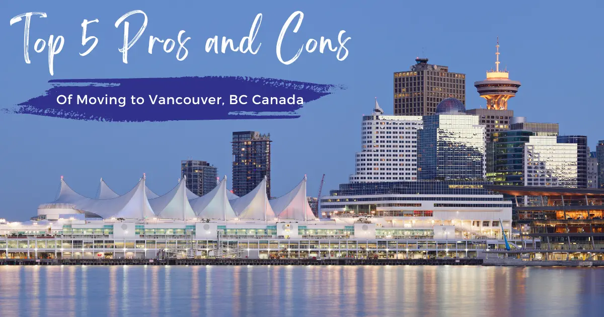 Top 5 Pros and Cons of Moving to Vancouver, BC in 2024