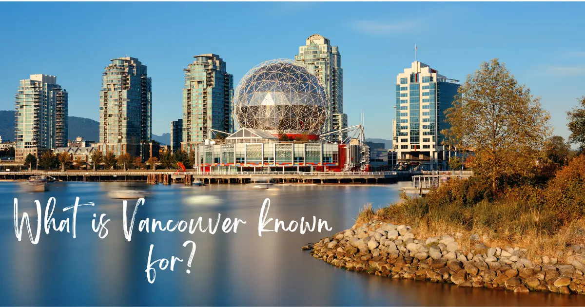 What Is Vancouver Known For