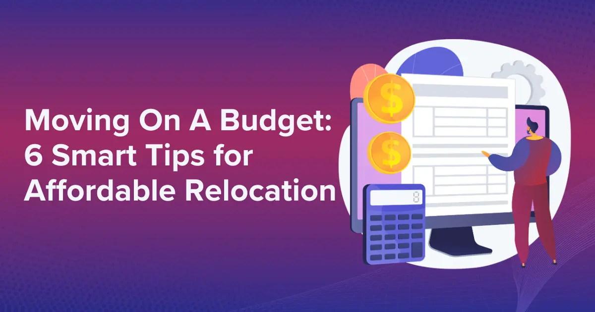 Moving on a Budget: 6 Smart Tips for Affordable Relocation