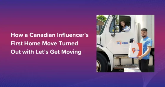 How A Canadian Influencer's First Home Move Turned Out With Let’s Get Moving