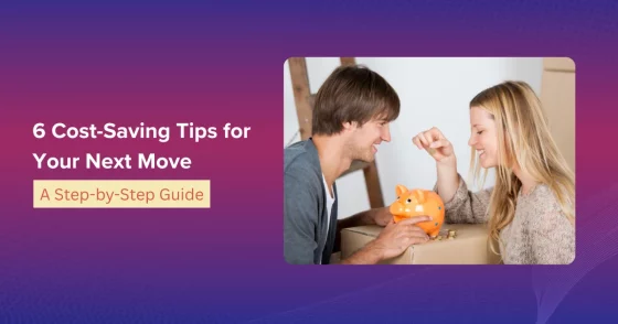 6 Cost Saving Tips For Your Next Move