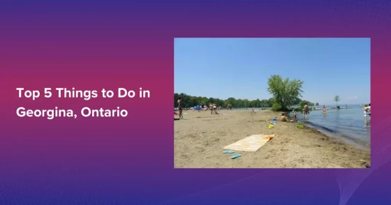 Top 5 Things To Do In Georgina, Ontario