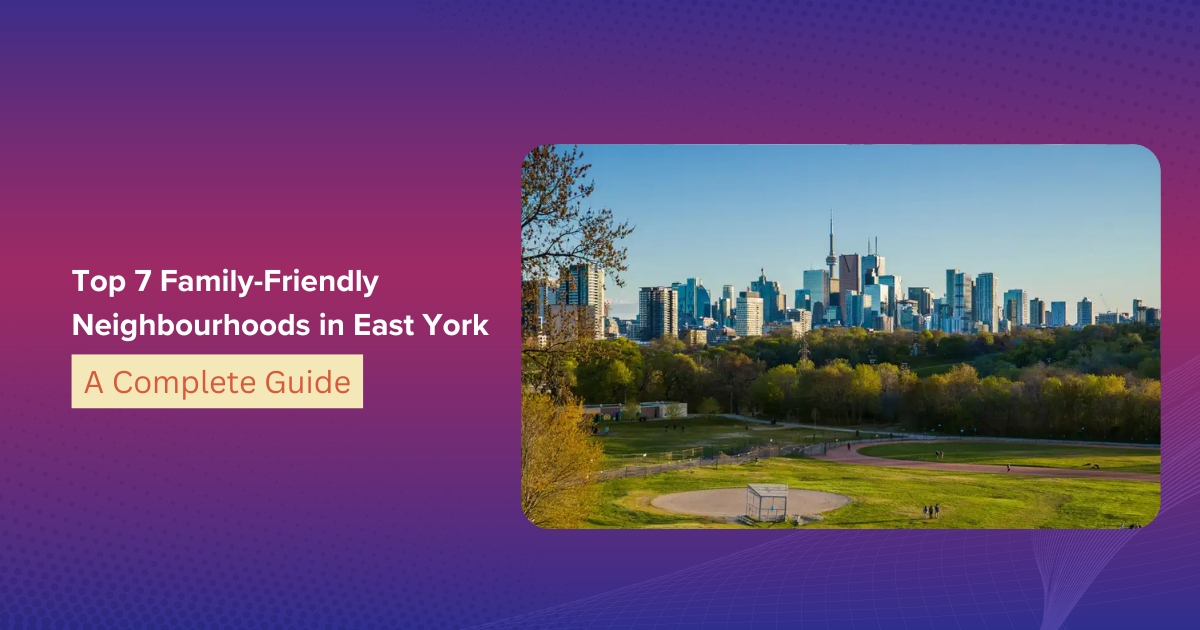 Top 7 Family-Friendly Neighbourhoods in East York