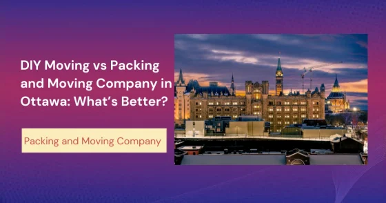 Diy Moving Vs Packing And Moving Company In Ottawa Whats Better
